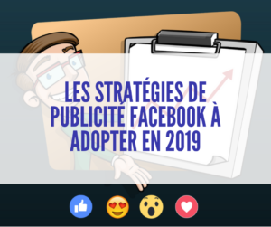 Les stratégies de publicité Facebook à adopter en 2019